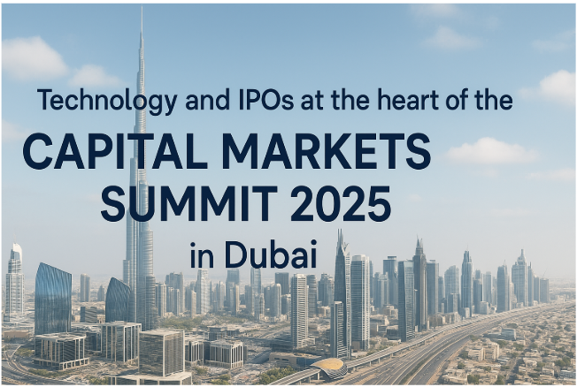 Technology and IPOs at the Heart of the Capital Markets Summit 2025 in Dubai